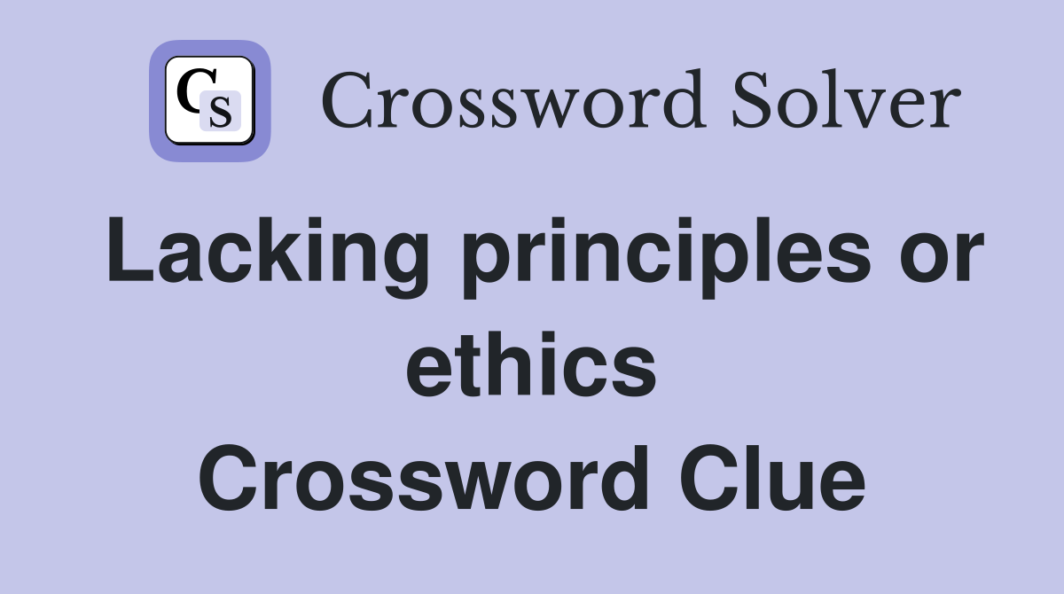 Lacking principles or ethics Crossword Clue