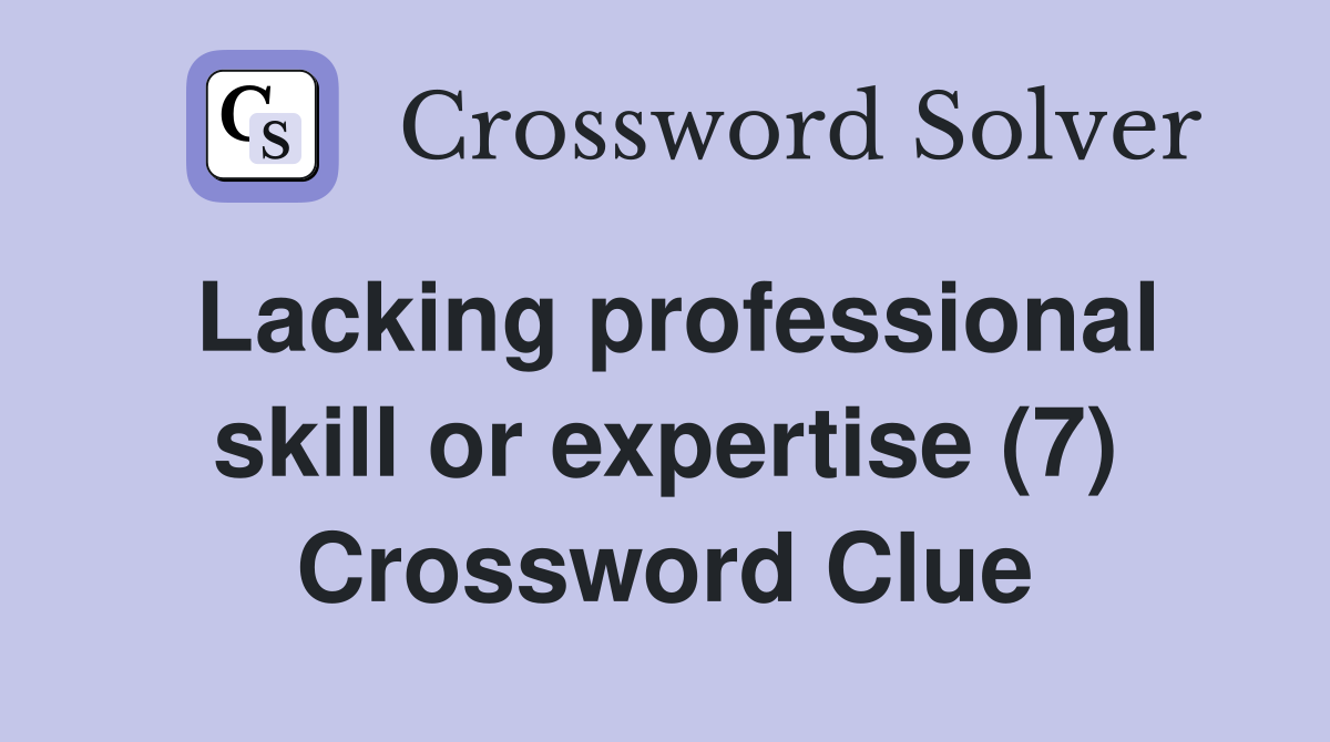 Lacking professional skill or expertise (7) Crossword Clue