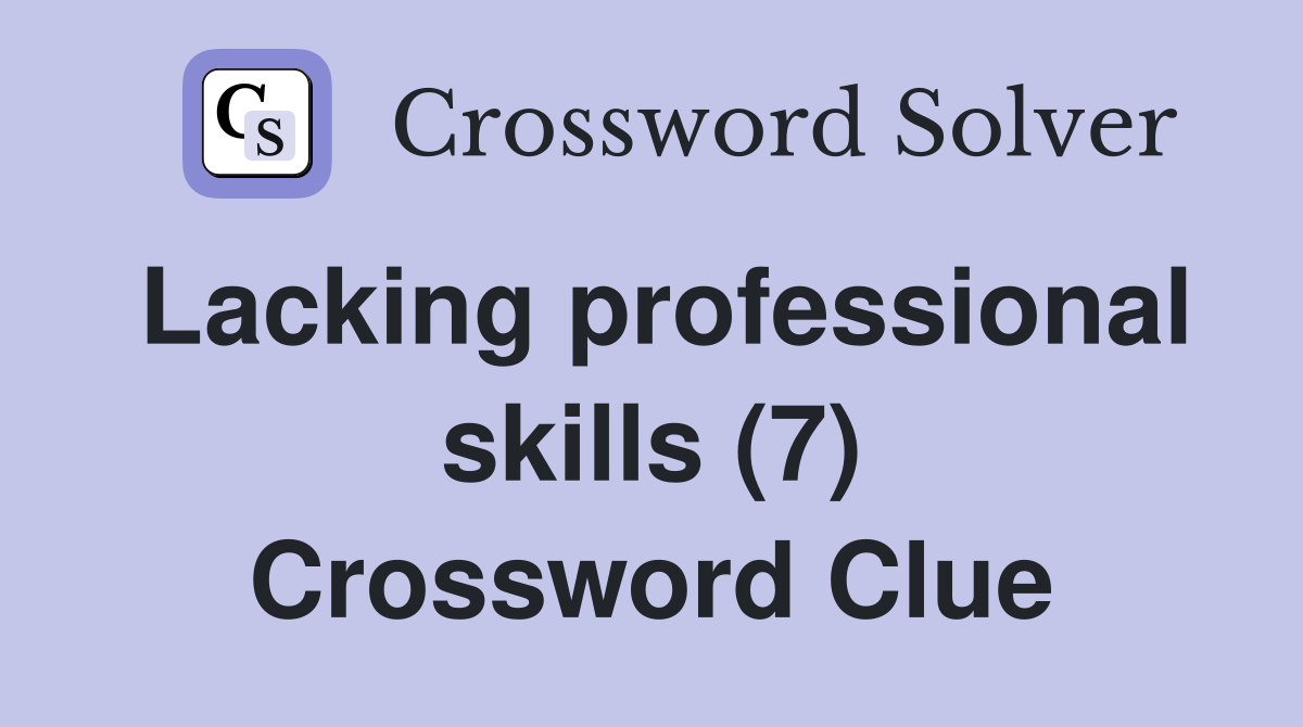 Lacking professional skills (7) Crossword Clue