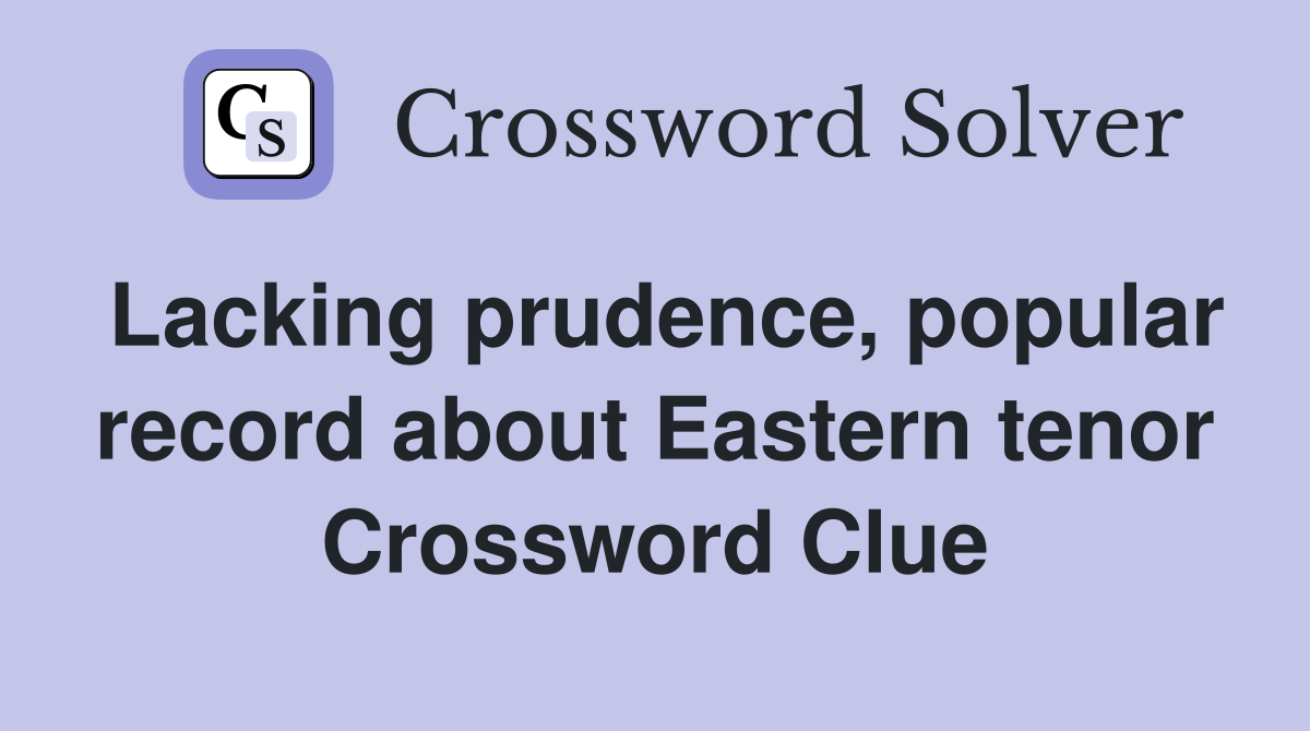 Lacking prudence, popular record about Eastern tenor Crossword Clue
