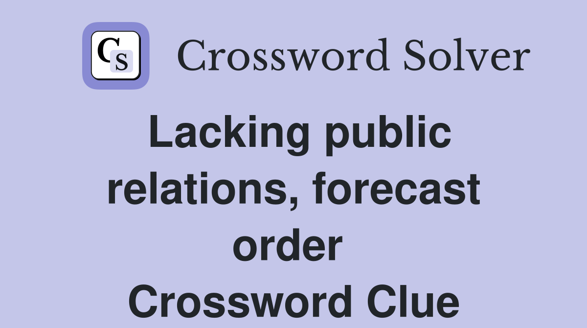 Lacking public relations, forecast order  Crossword Clue