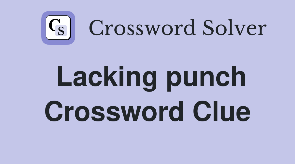 Lacking punch Crossword Clue