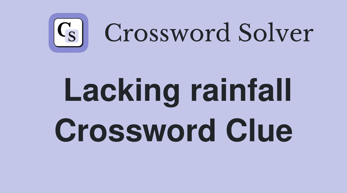 Lacking rainfall Crossword Clue