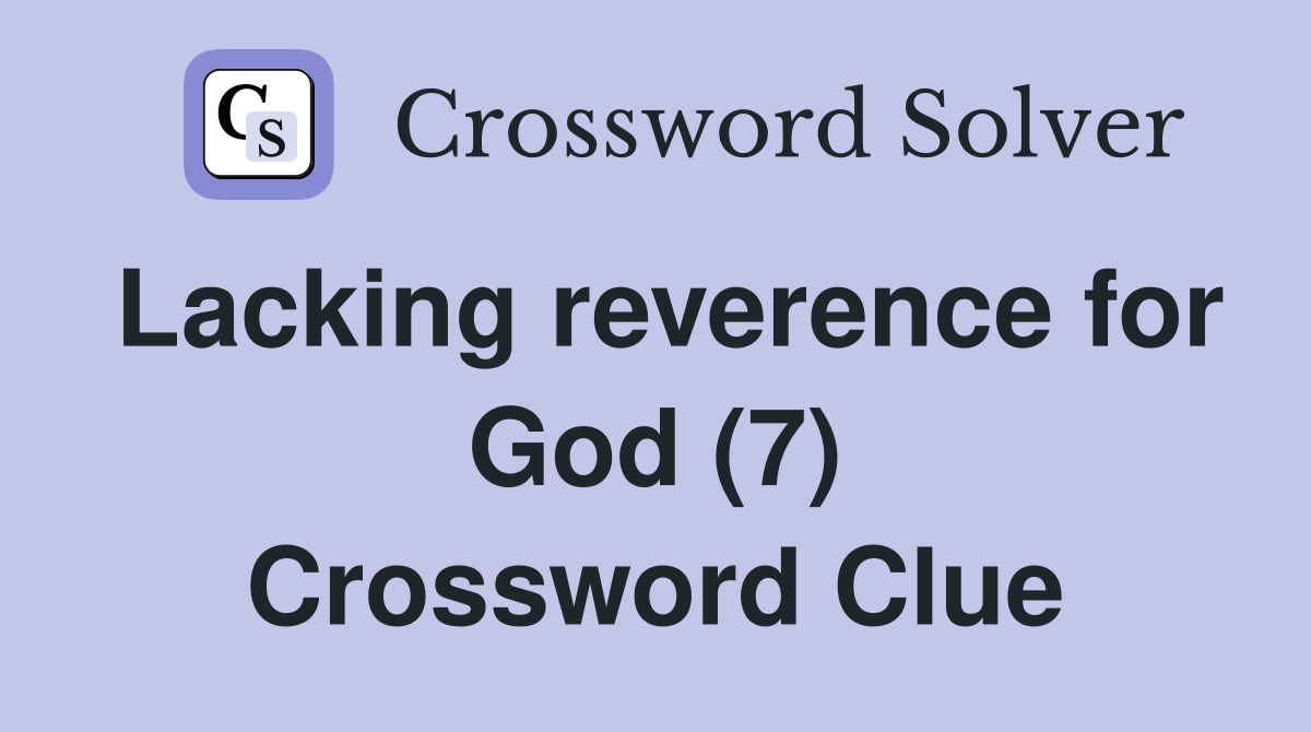 Lacking reverence for God (7) Crossword Clue