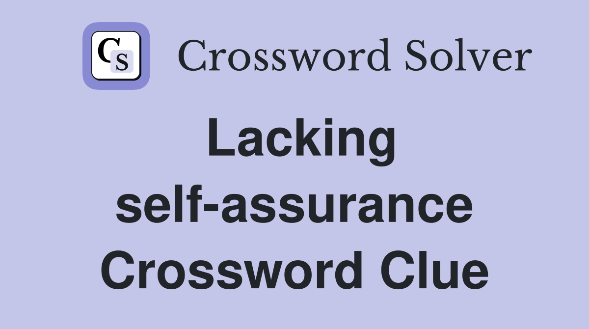 Lacking self-assurance Crossword Clue