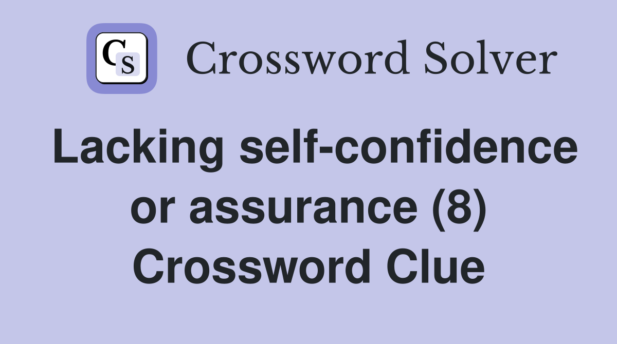 Lacking self-confidence or assurance (8) Crossword Clue