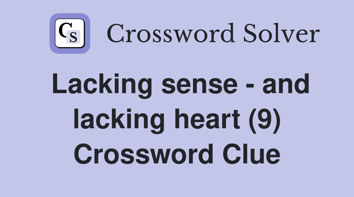 Lacking sense - and lacking heart (9) Crossword Clue