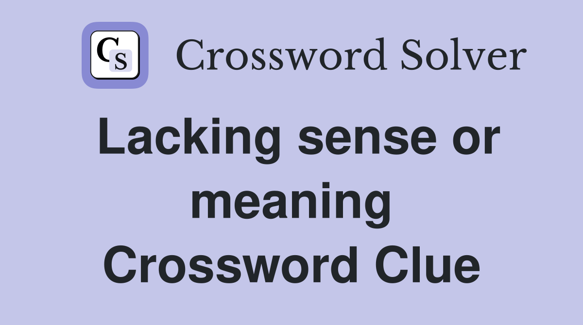 Lacking sense or meaning Crossword Clue