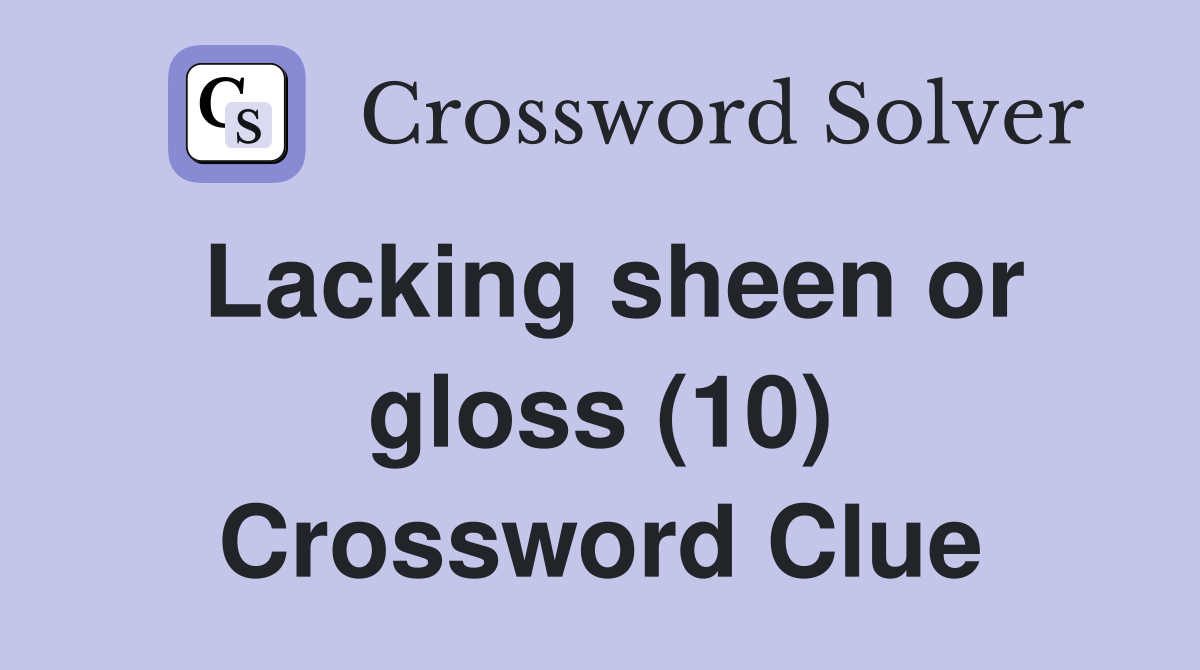 Lacking sheen or gloss (10) Crossword Clue