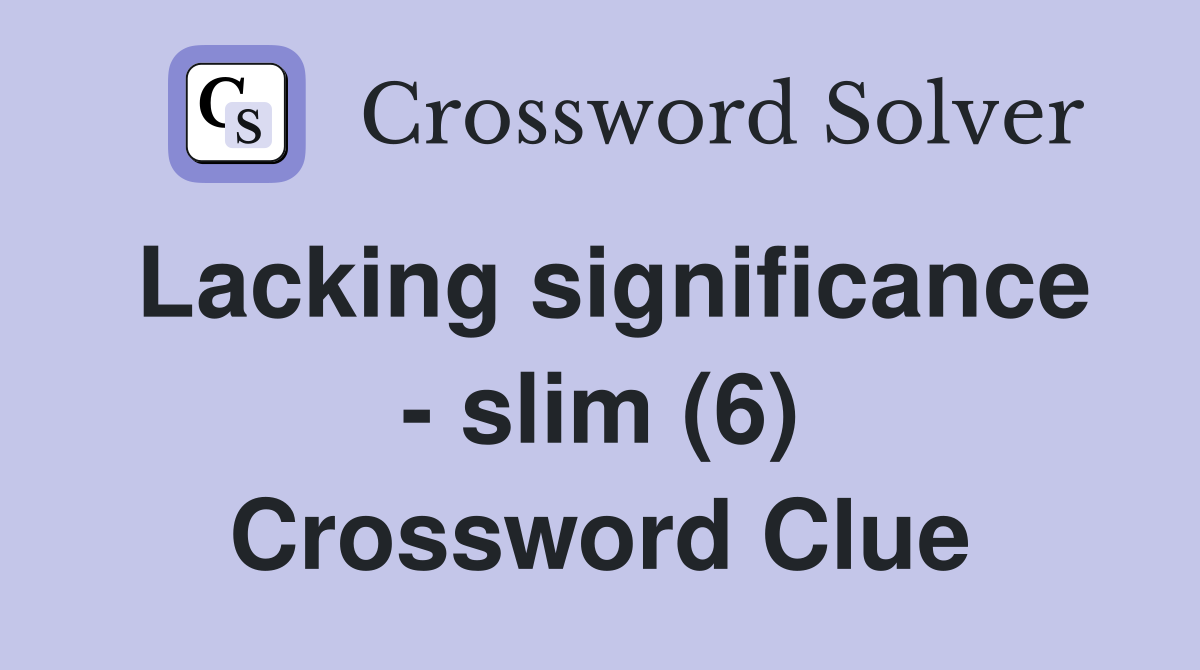 Lacking significance - slim (6) Crossword Clue