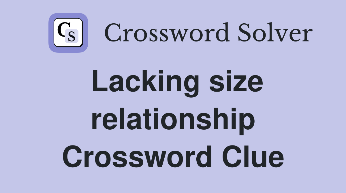 Lacking size relationship Crossword Clue