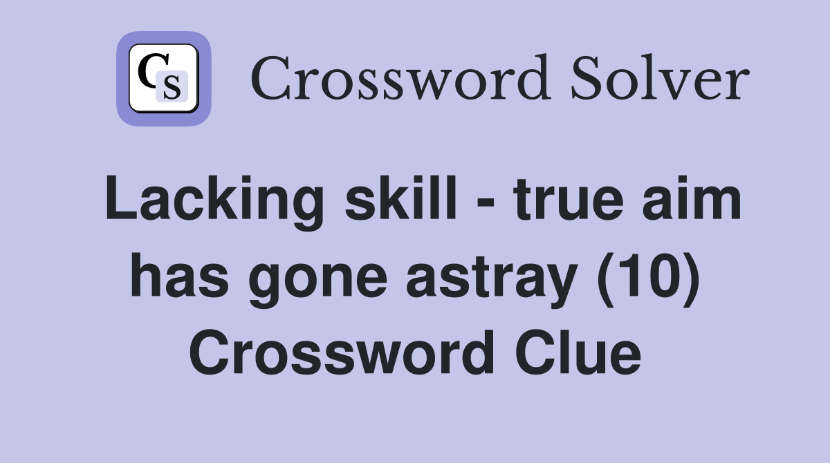 Lacking skill - true aim has gone astray (10) Crossword Clue