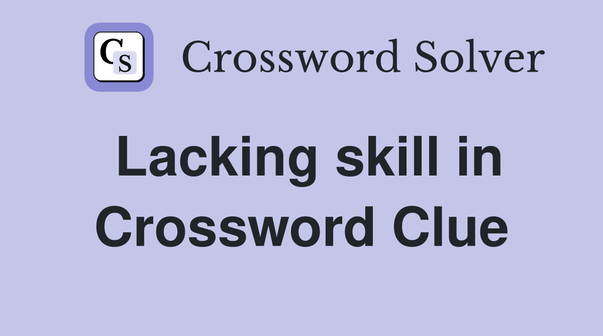 Lacking skill in Crossword Clue