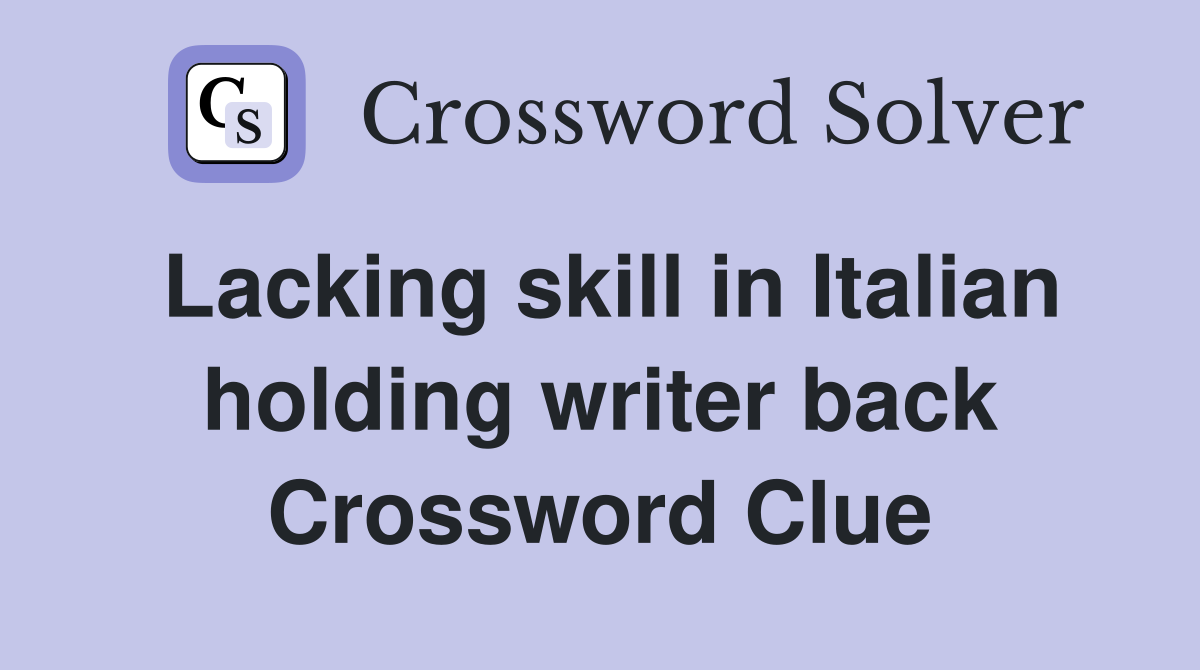 Lacking skill in Italian holding writer back Crossword Clue