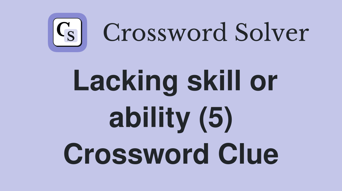 Lacking skill or ability (5) Crossword Clue