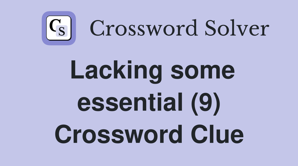 Lacking some essential (9) Crossword Clue