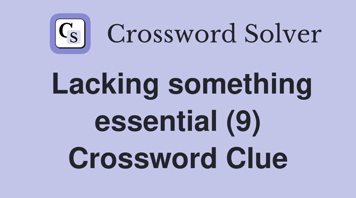 Lacking something essential (9) Crossword Clue