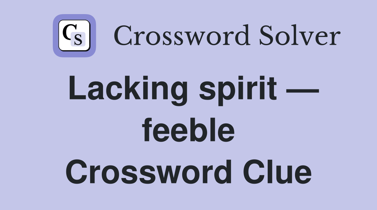 Lacking spirit — feeble Crossword Clue