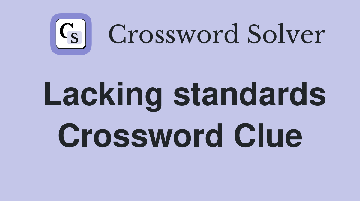 Lacking standards Crossword Clue