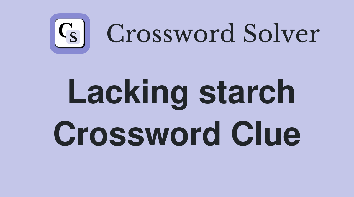 Lacking starch Crossword Clue