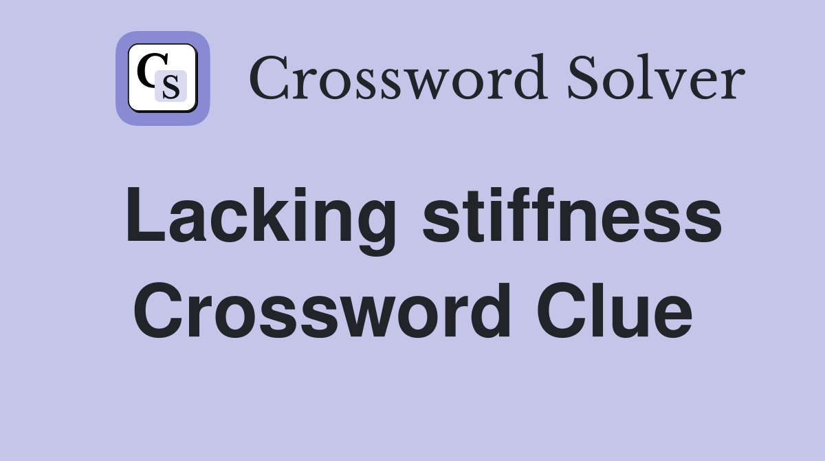 Lacking stiffness Crossword Clue