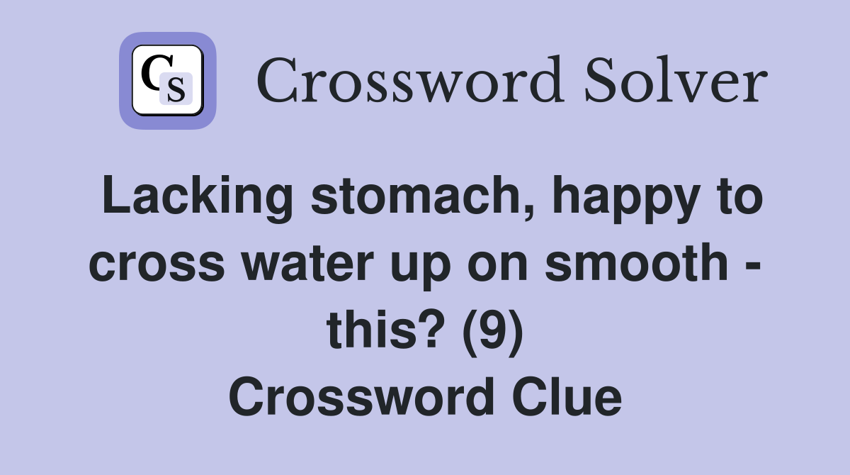 Lacking stomach, happy to cross water up on smooth - this? (9) Crossword Clue