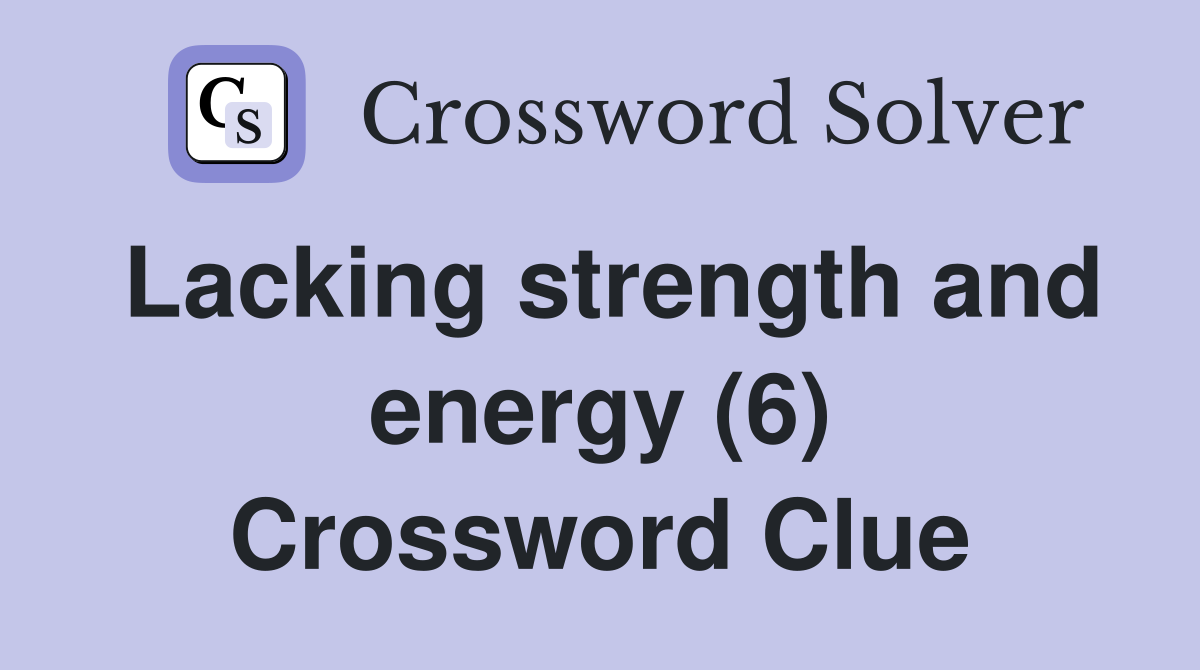 Lacking strength and energy (6) Crossword Clue