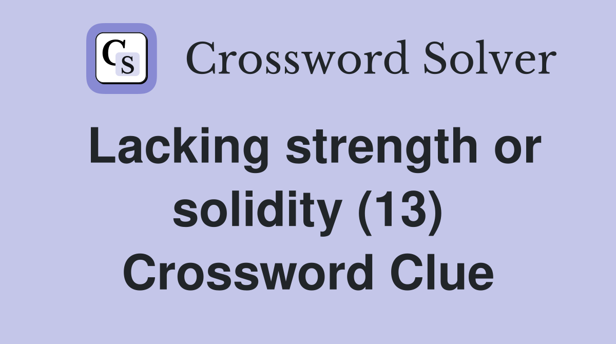 Lacking strength or solidity (13) Crossword Clue