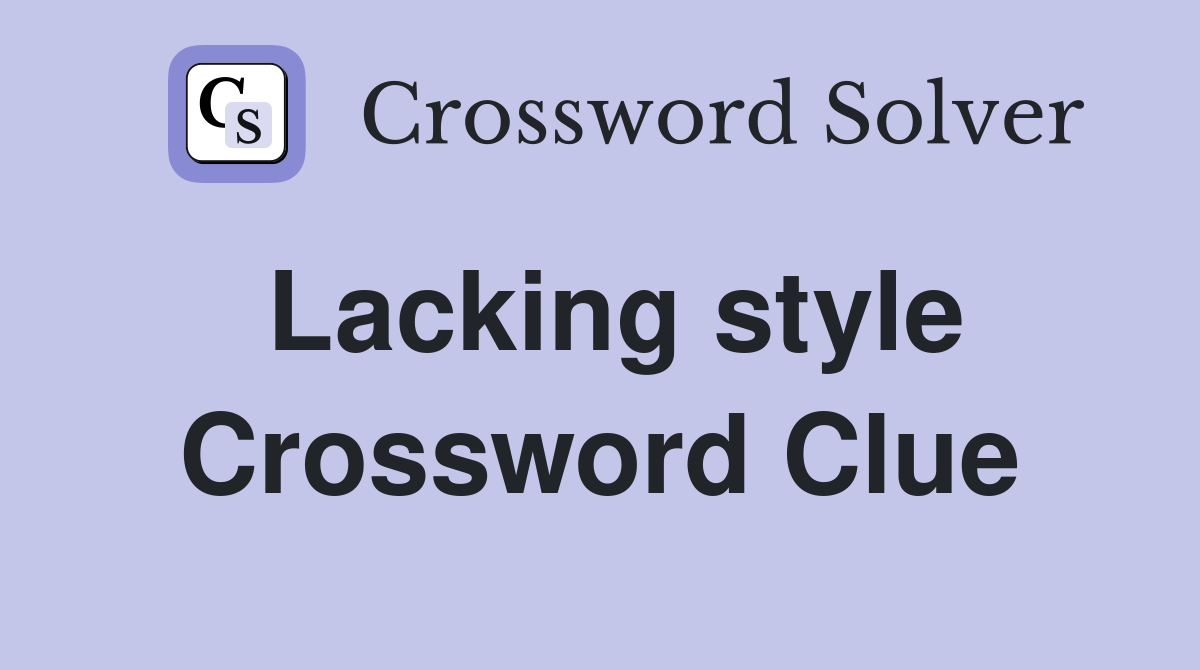 Lacking style Crossword Clue