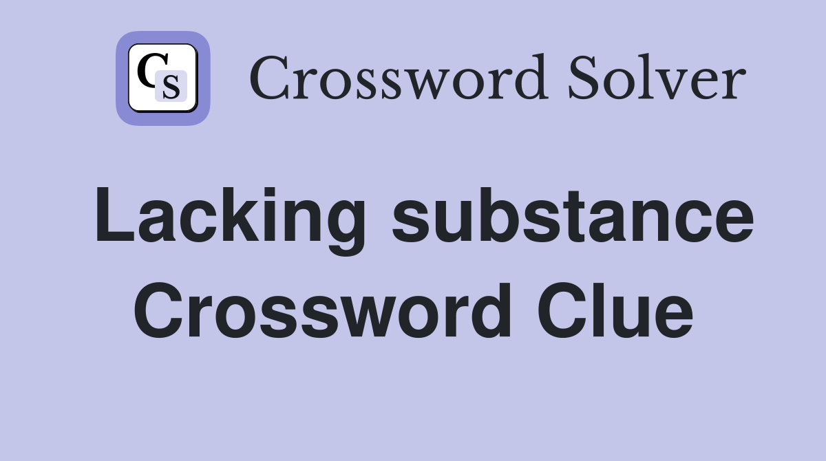Lacking substance Crossword Clue