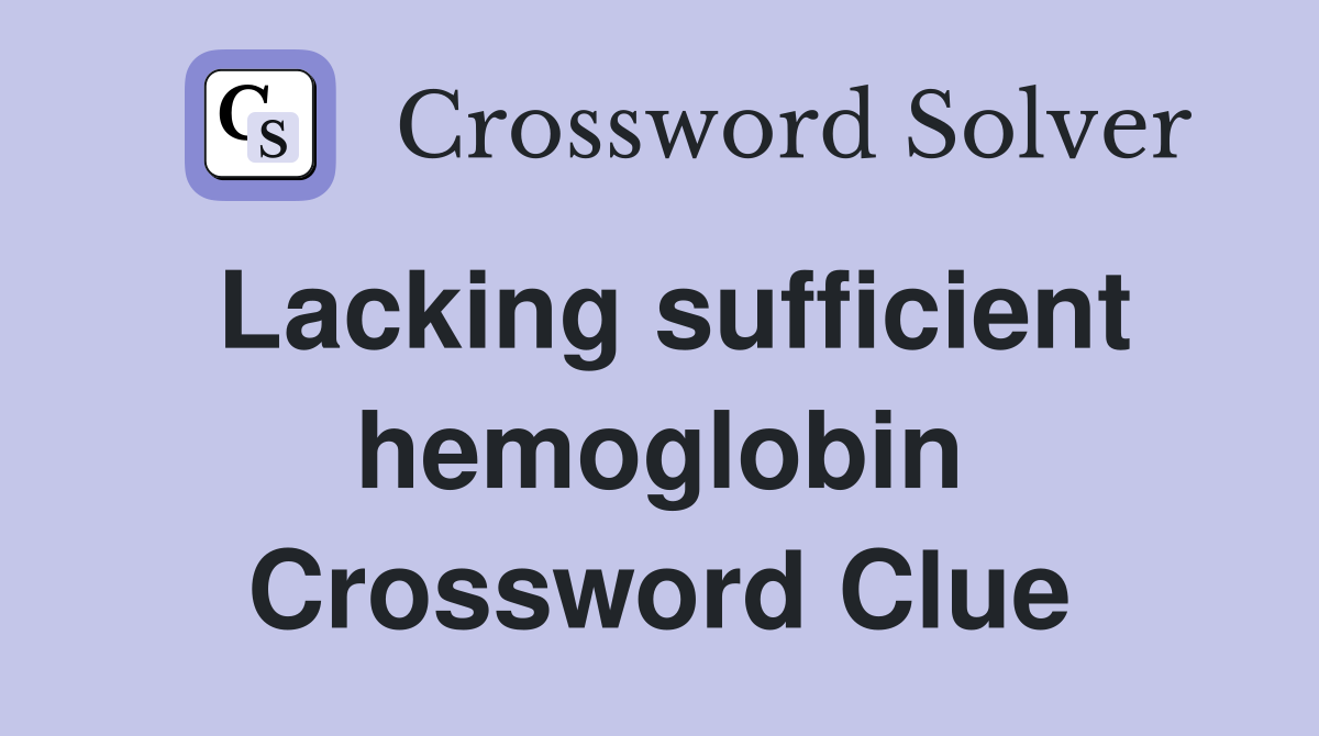 Lacking sufficient hemoglobin Crossword Clue