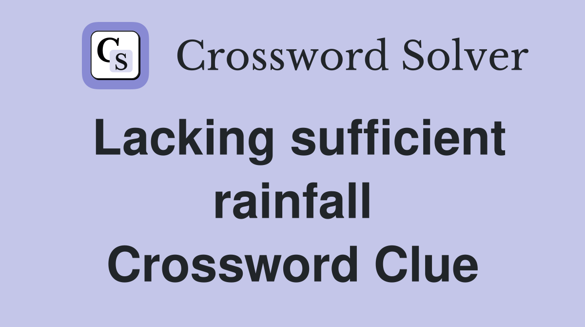 Lacking sufficient rainfall Crossword Clue
