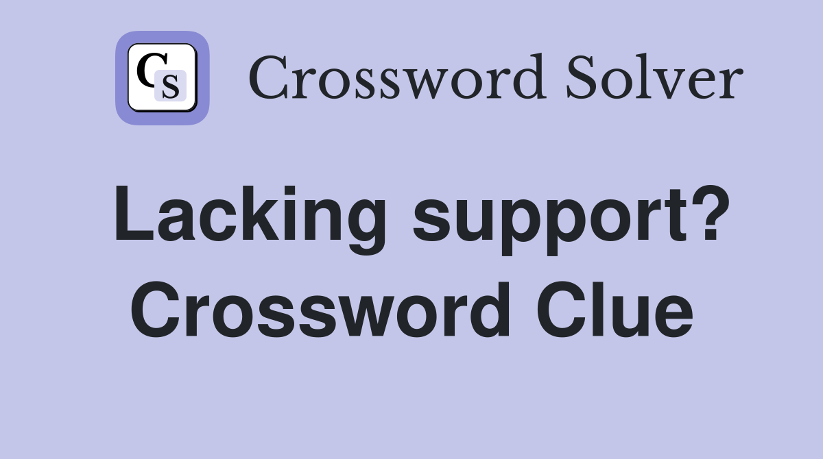 Lacking support? Crossword Clue