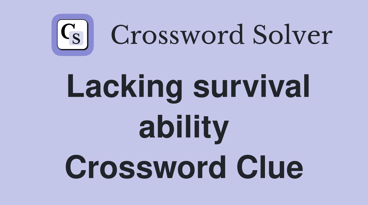 Lacking survival ability Crossword Clue