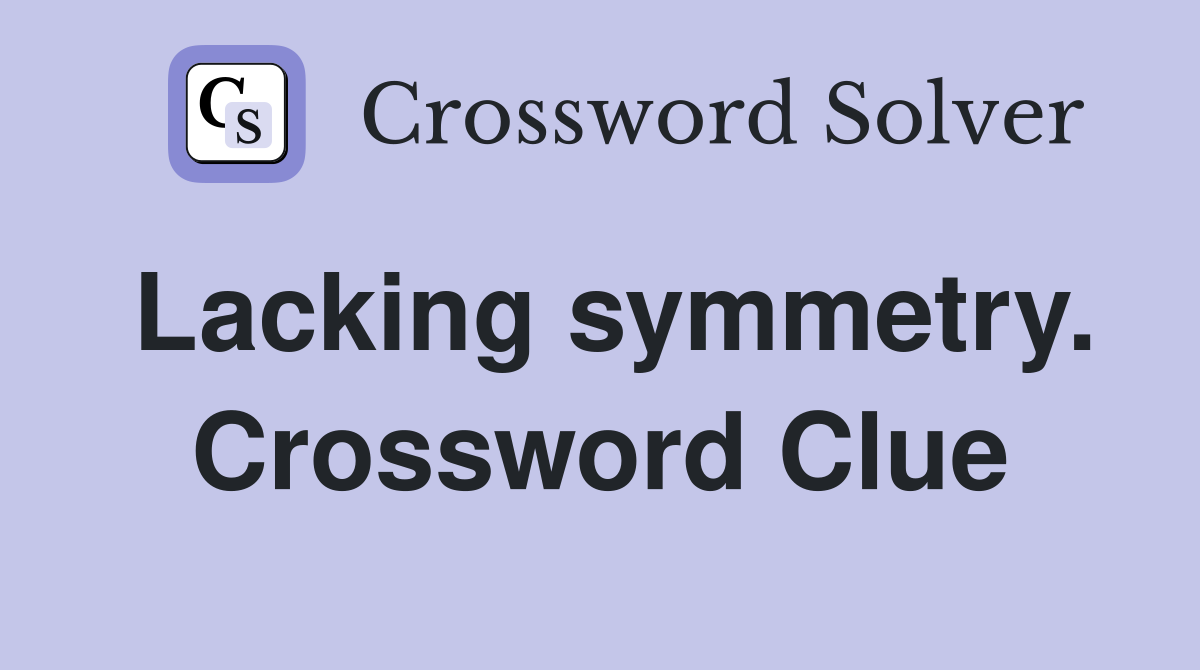Lacking symmetry. Crossword Clue