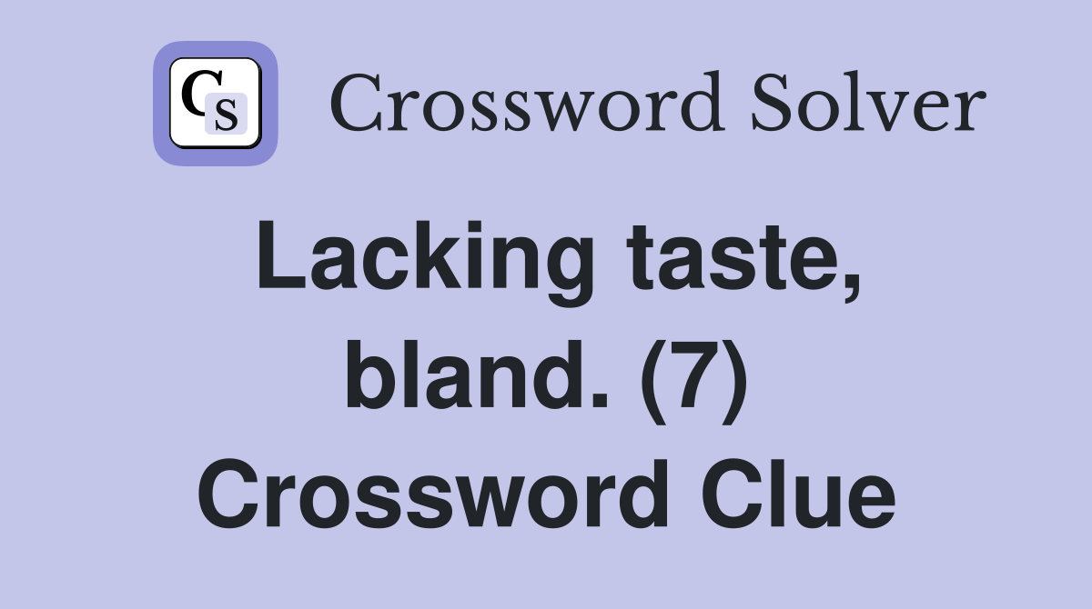 Lacking taste, bland. (7) Crossword Clue