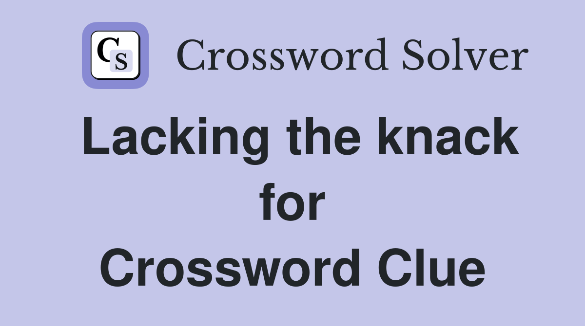 Lacking the knack for Crossword Clue