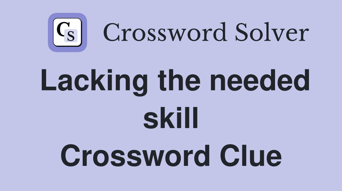 Lacking the needed skill Crossword Clue