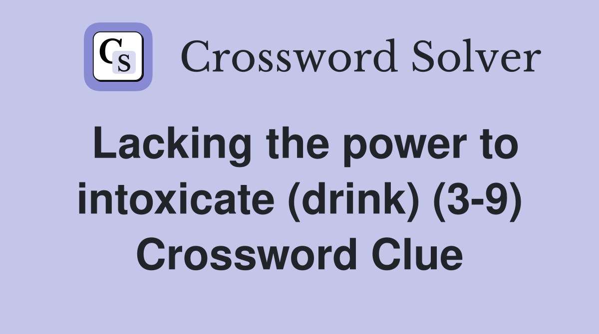 Lacking the power to intoxicate (drink) (3-9) Crossword Clue