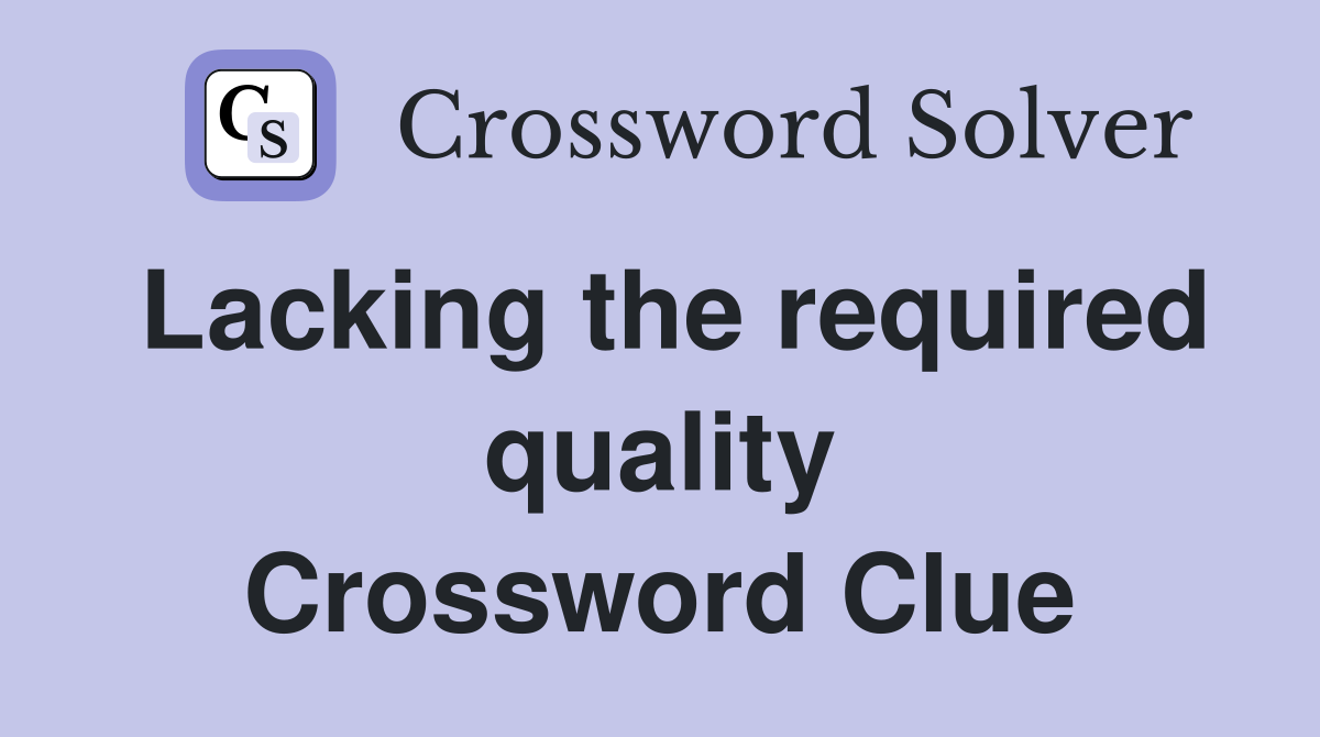 Lacking the required quality Crossword Clue