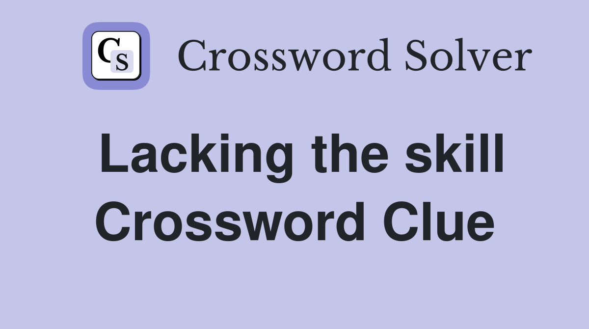 Lacking the skill Crossword Clue