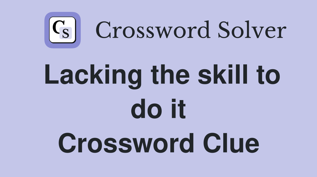 Lacking the skill to do it Crossword Clue