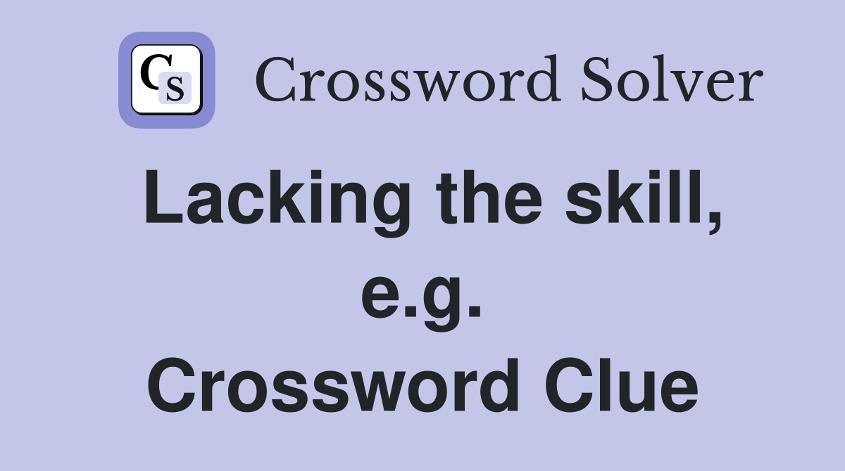Lacking the skill, e.g. Crossword Clue