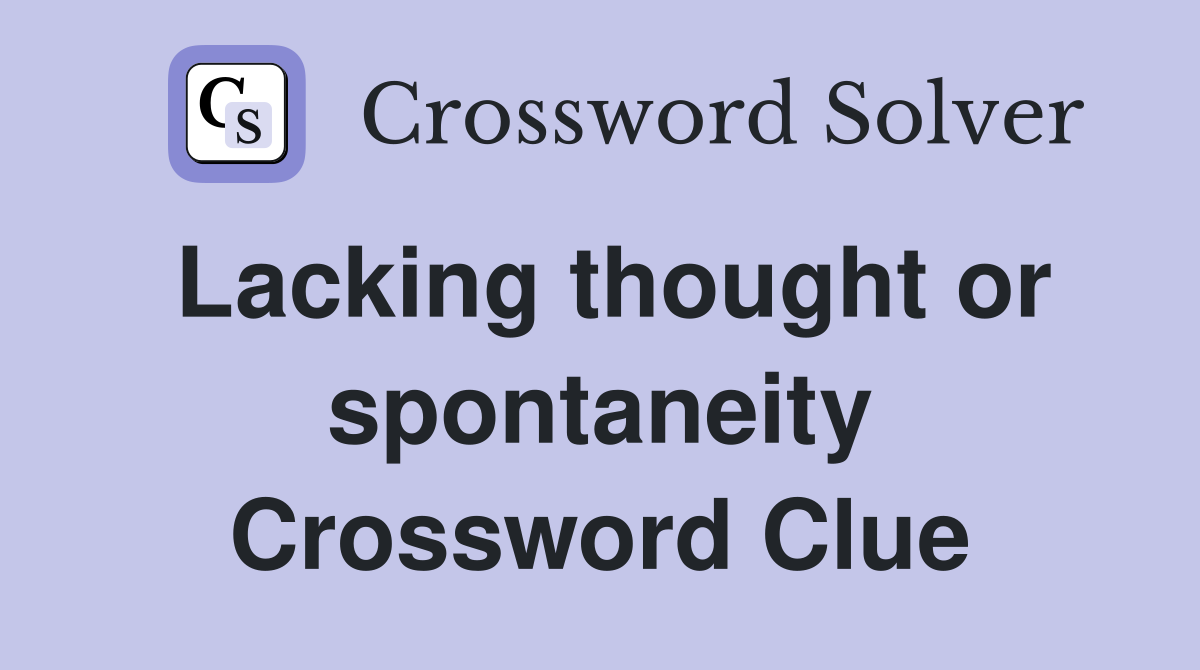 Lacking thought or spontaneity Crossword Clue