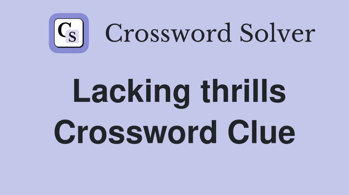 Lacking thrills Crossword Clue