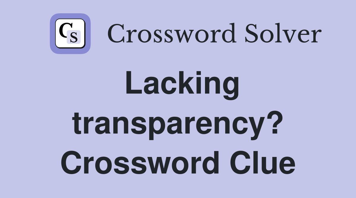Lacking transparency? Crossword Clue