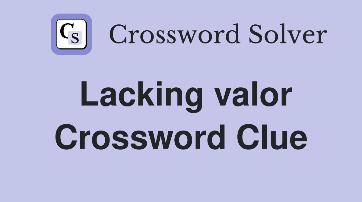 Lacking valor Crossword Clue