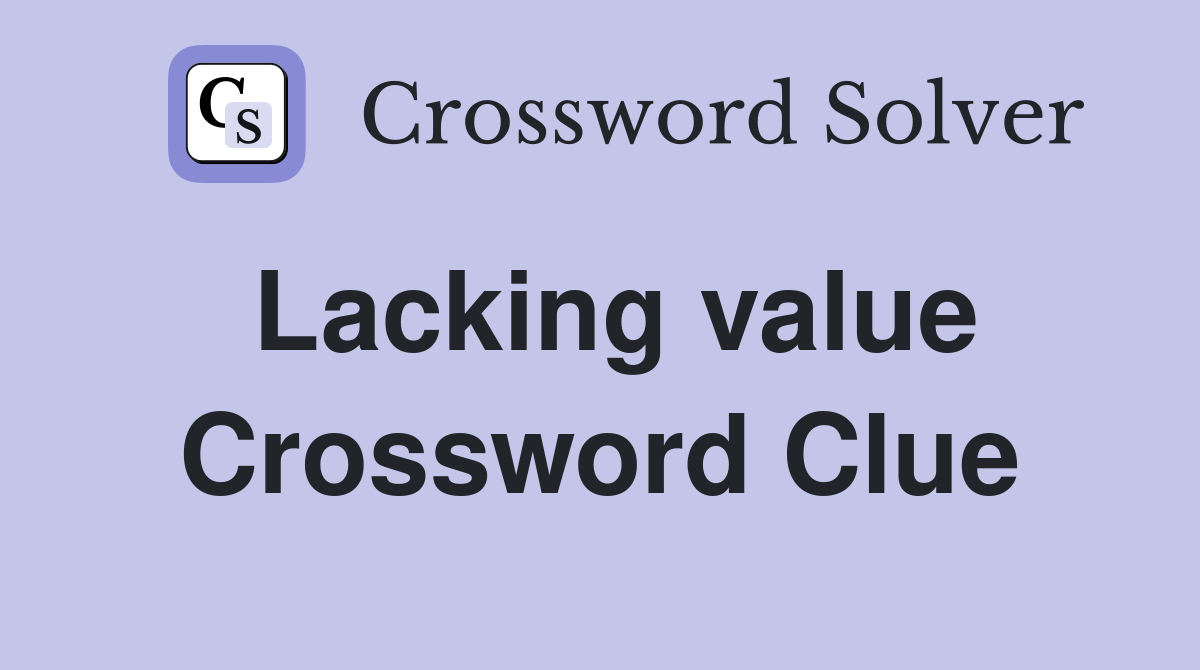 Lacking value Crossword Clue