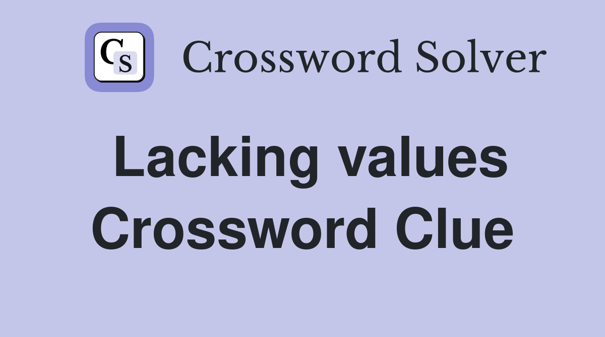 Lacking values Crossword Clue