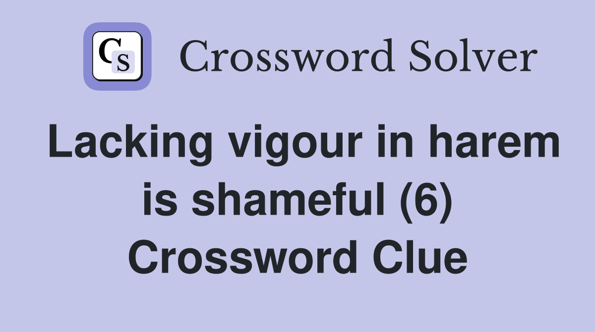 Lacking vigour in harem is shameful (6) Crossword Clue